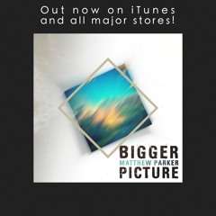 Matthew Parker - Bigger Picture (MP's BigWonders Mix)