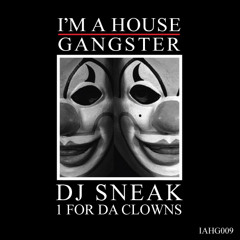 DJ SNEAK | 1 FOR DA CLOWNS | I'M A HOUSE GANGSTER | IAHG009