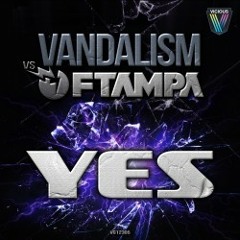 VANDALISM vs FTAMPA - YES (Orkestrated Remix) [Vicious] OUT NOW
