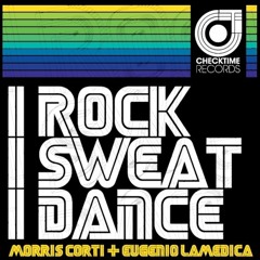 Morris Corti & Eugenio LaMedica - I Rock I Sweat I Dance (Original Radio Edit)