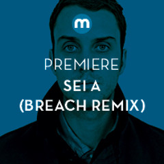 Premiere: Sei A 'Make It Work' (Breach Remix)