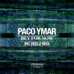 Paco Ymar - Bey For Now (inc Deelo Remix)