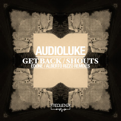 Audioluke (Italy) - Get Back / Shouts - Inc. EdOne & Alberto Rizzo Remixes