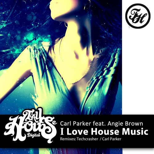 Carl Parker Ft Angie Brown 'I Love House Music' Carl Parker Remix Youtube EDIT