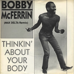 Thinking About Your Body - Bobby Mcferrin (Max Delta Remix)