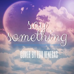 Say Something - Christina Aguilera & A Great Big World (Cover by Edu Venegas)