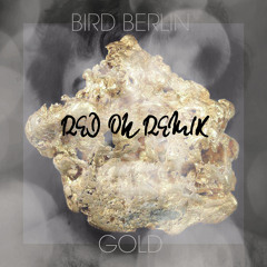 bird berlin - wir sind wie gold (red on remix) - - - (FREE DOWNLOAD)