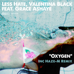 Less Hate, Valentina Black - Oxygen feat Grace Ashaye (Haze-M Remix) out now
