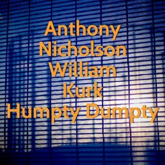 Anthony Nicholson & William Kurk -Humpty Dumpty