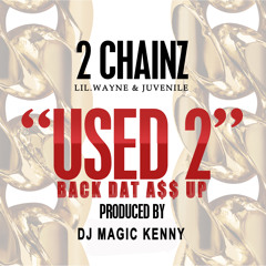 USED 2 REMIX  ----   2chainz ft juvenile and lil wayne - [dj Magickenny]
