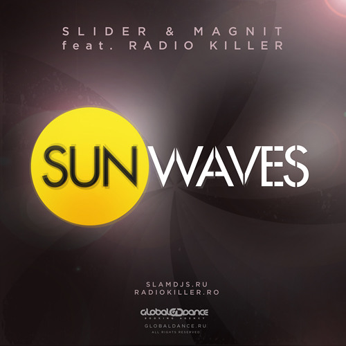 Slider & Magnit Ft. Radio Killer - Sunwaves (Global Dance Mix)