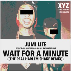 JumiLite - WAIT FOR A MINUTE(The REAL HARLEM SHAKE Remix)