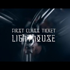 First Class Ticket - Lighthouse (NEW SONG 2013)