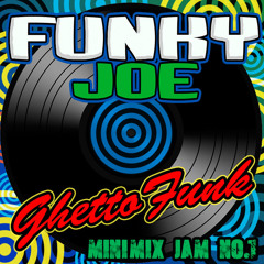 Funky Joe - Ghetto Funk MiniMix Jam 1