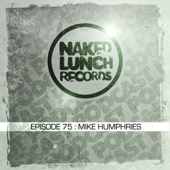 Naked Lunch PODCAST #075 - MIKE HUMPHRIES