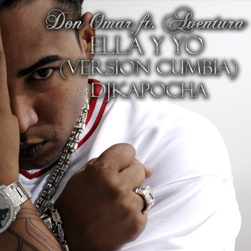 Stream Don Omar ft. Aventura - Ella y yo (Version Cumbia)Dj Kapocha by  DJKapocha | Listen online for free on SoundCloud