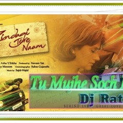 TU MUJHE SOCH KABHI (DJ - RATNESH)