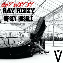 Ray Rizzy feat. Nipsey Hussle - Get Wit It (prod. by Bizness Boi)