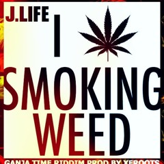 I LOVE SMOKING WEED BY J.LIFE (Ganja Time Riddim prod by XeRoots