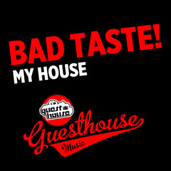 Bad Taste - My House FREE DOWNLOAD