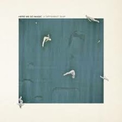 Here We Go Magic-Over The Ocean