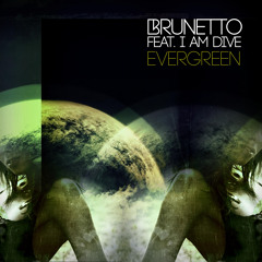 Brunetto Feat I AM DIVE  - Evergreen