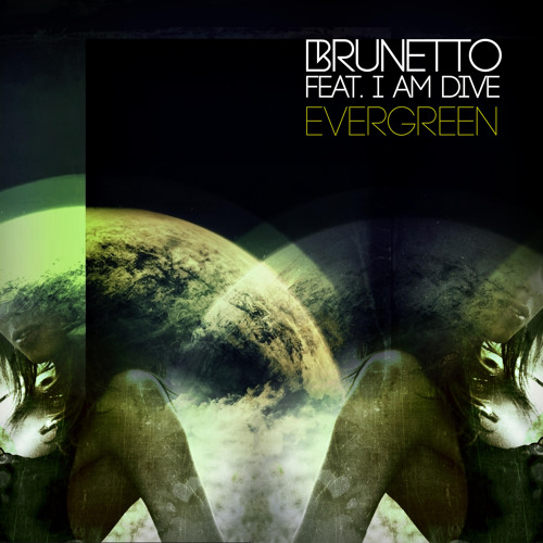 Brunetto Feat I AM DIVE  - Evergreen