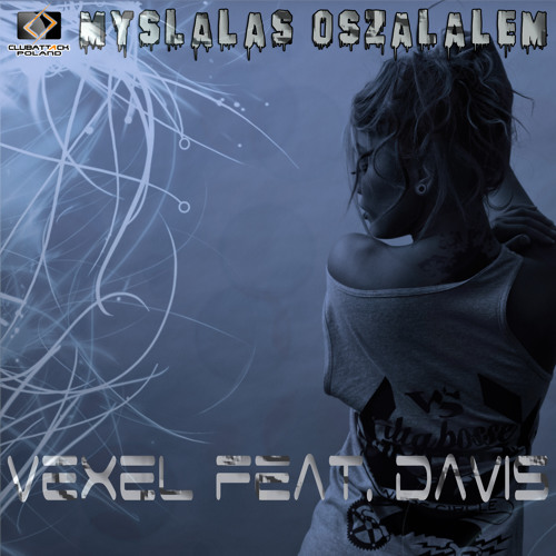 Vexel feat. Davis - Myślałaś Oszalałem (Radio Edit)