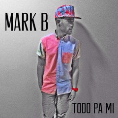 Mark B - Todo Pa Mi