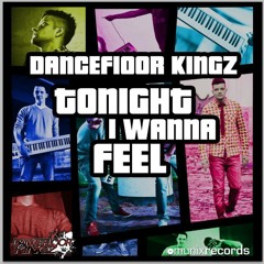 Dancefloor Kingz -Tonight I Wanna Feel (Radio Edit) - Preview