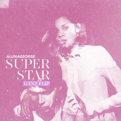 Aluna George - Superstar (GANZ Flip)