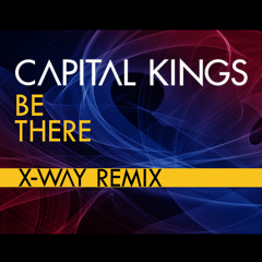 Capital Kings - " Be There " (X-Way Remix)