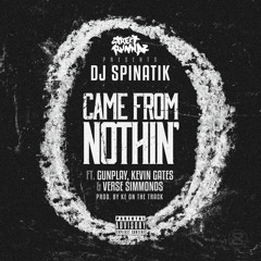 Dj Spinatik ft. Gunplay, Kevin Gates & Verse Simmonds - Came From Nothin [Prod. by KE On The Track]