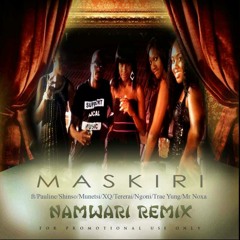 Maskiri - naMwari Ft Pauline-Shinso - Munetsi - Exq - Tererai - Ngonie - Traeyung - Mr - Noxa