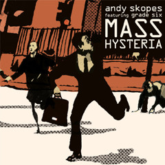 Andy Skopes feat. Grade Six - Mass Hysteria : Buy now at Bandcamp - see link below