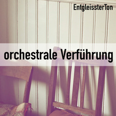 EntgleissterTon - Orchestrale Verführung
