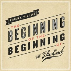 friska viljor - the beginning of the beginning of the end