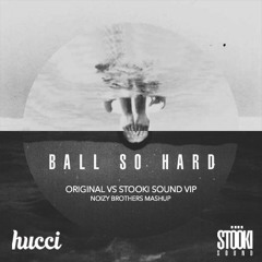 Hucci & Stooki Sound - Ball So Hard (Original vs Stooki Sound VIP) [Noizy Brothers Mashup]