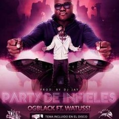 Party De Infieles - OG Black Ft. Watussi -(Prod. by Dj Raperito)