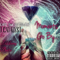 MOMENTS GO BY (FT. J.CATALYST x TIFFANY BELLE)