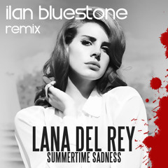 Lana Del Rey - Summertime Sadness (ilan Bluestone Unofficial Remix)