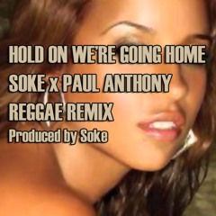 Drake x Soke x Paul Anthony - Hold On We're Going Home (Reggae Remix)