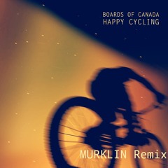 Boards of Canada - Happy Cycling (Murklin Remix)