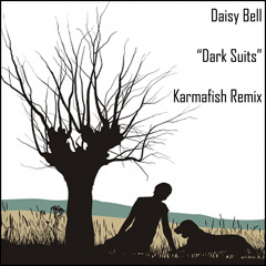 Daisy Bell - Dark Suits (Karmafish Remix)