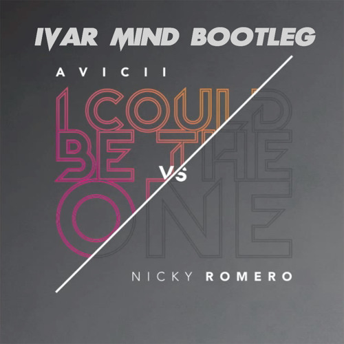 Nicky Romero vs Avicii - I Could Be The One (Ivar Mind Bootleg)