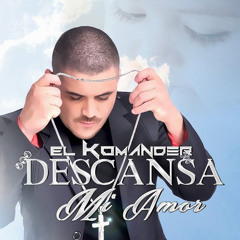 El Komander-Descanza mi amor(2013)