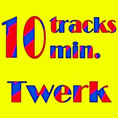 Twerk - 10 Tracks in 10 Minutes Mix