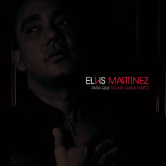 Elvis Martinez - Para Que No Me Duela Tanto