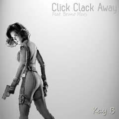 Click Clack Away (Feat.Bruno Mars) - Kay B {Copyrighted Version} [Old Song W/Download]
