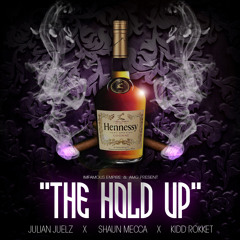 The Hold Up Ft Shaun Mecca Kidd Rokket